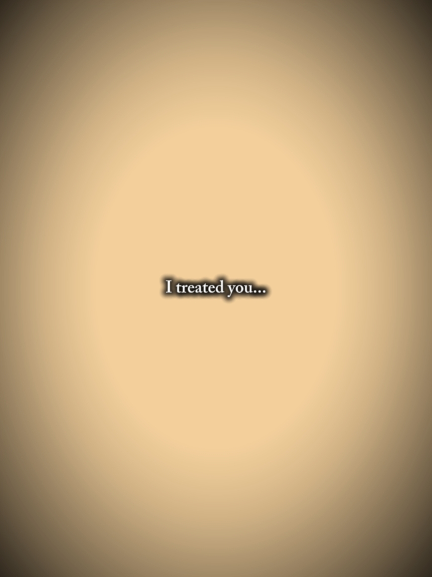 i treated you bad