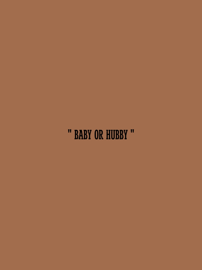baby or hubby ?