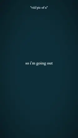 So im going out 