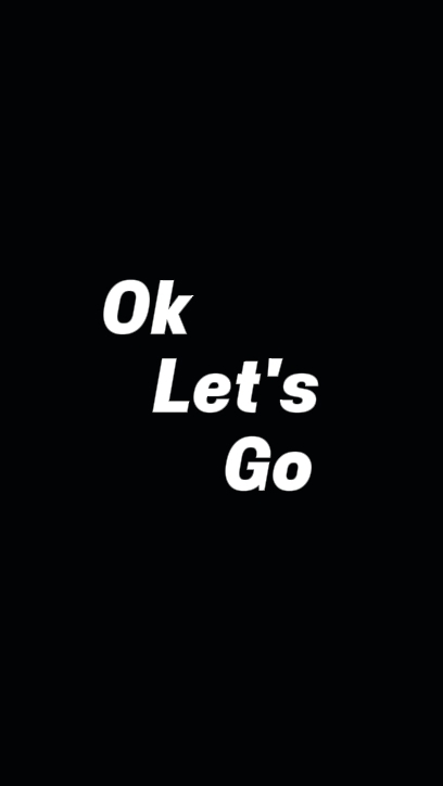 Ok Let's Go