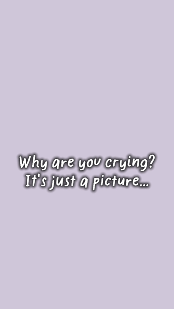 WHY UR CRYING?
