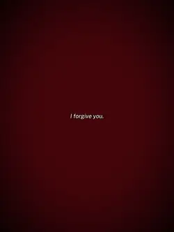 I forgive you.