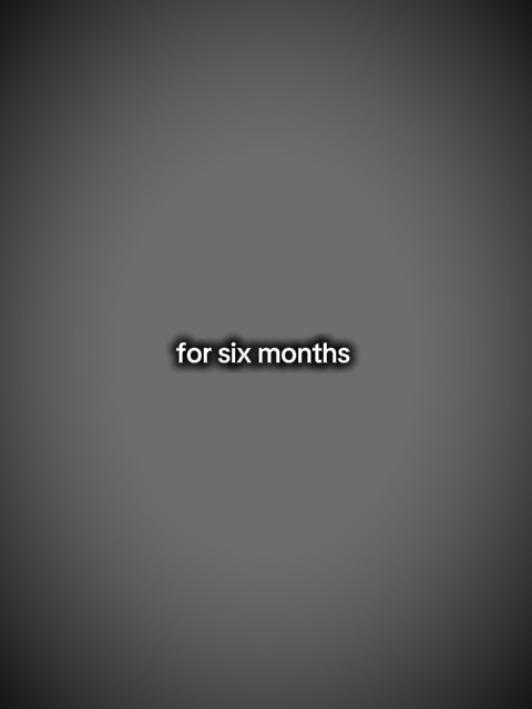 for six months 