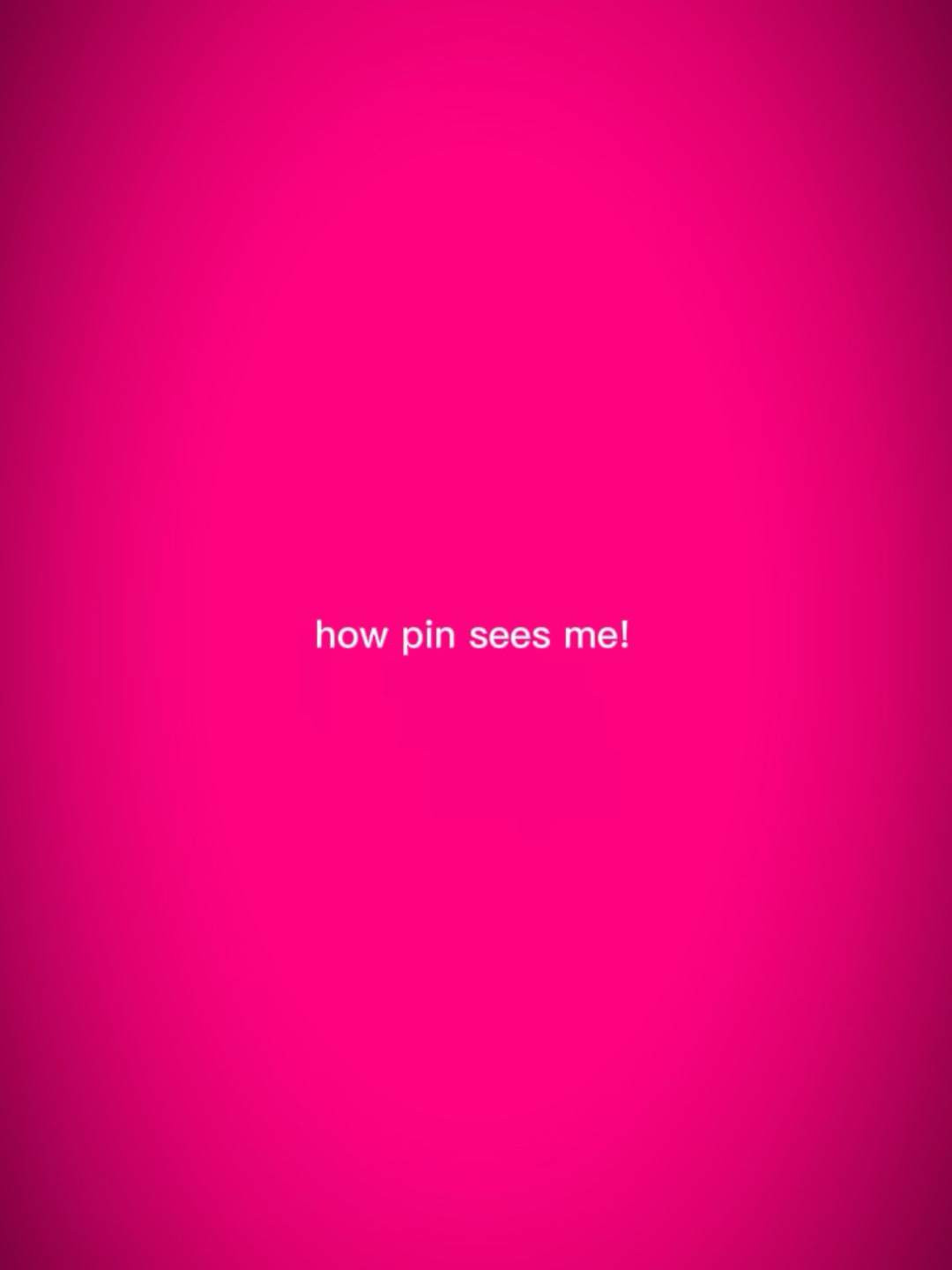 How pin sees me