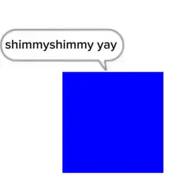 shimmyshimmy yay