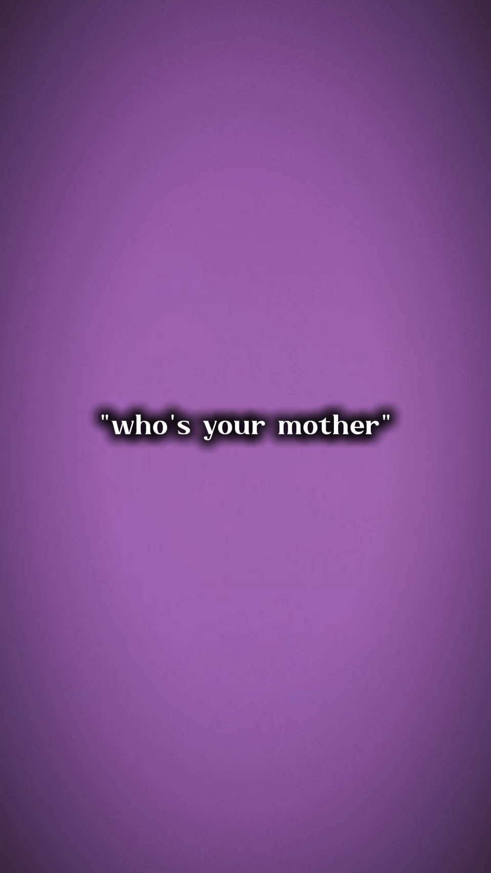 Sino ang iyong ina??