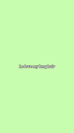 he love my long hair