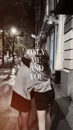 only me and you