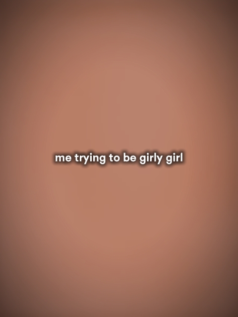 tryingtobegirlygirl