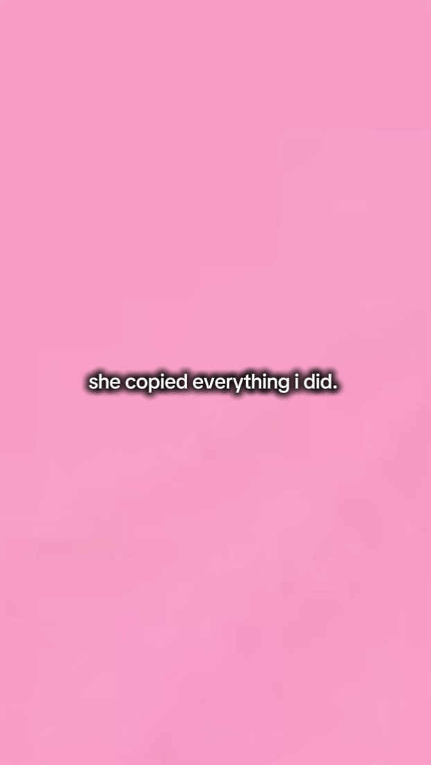 she copied everythin