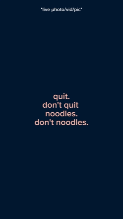 quitdon'tquitnoodles