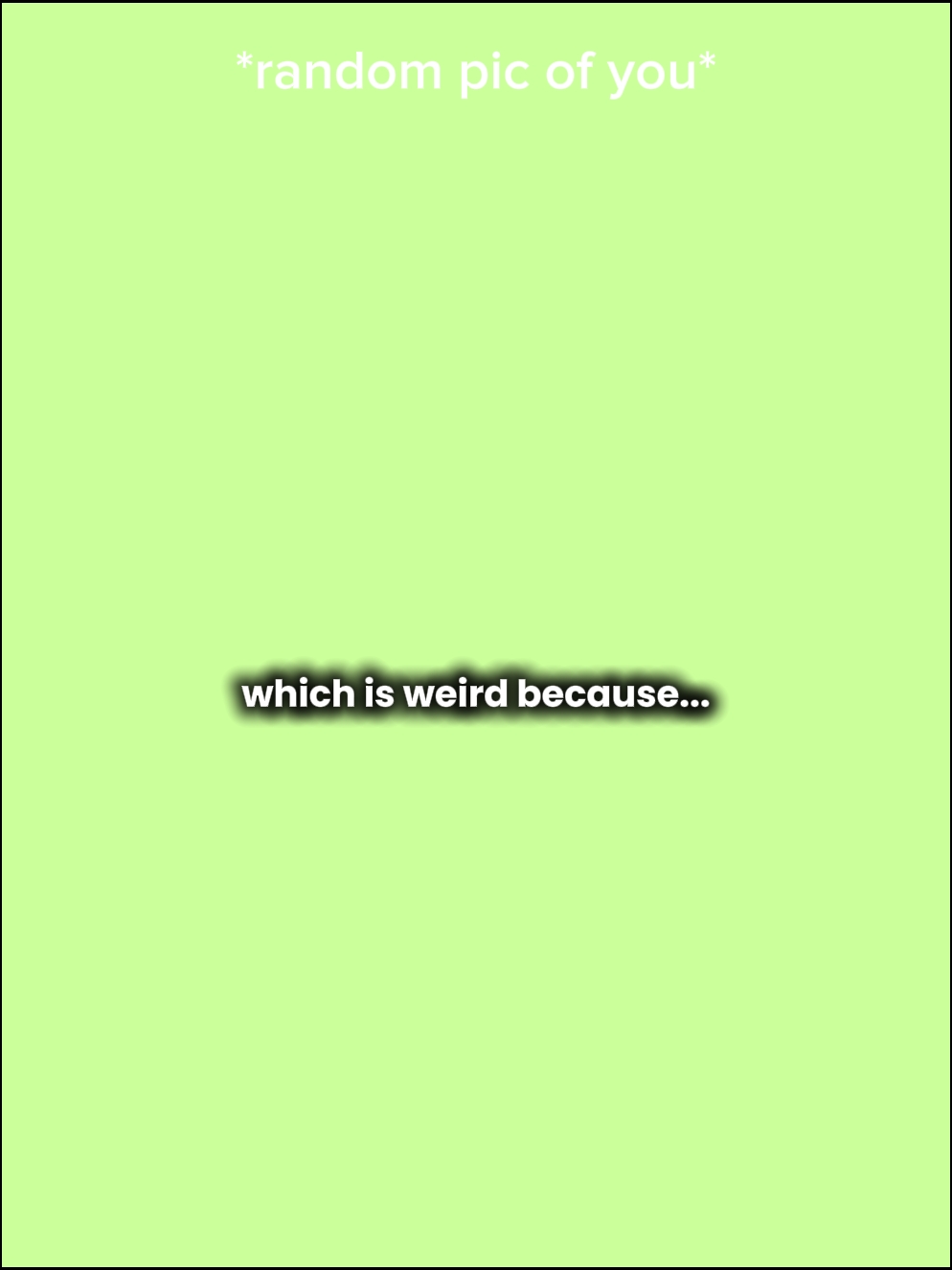 weird bcz?