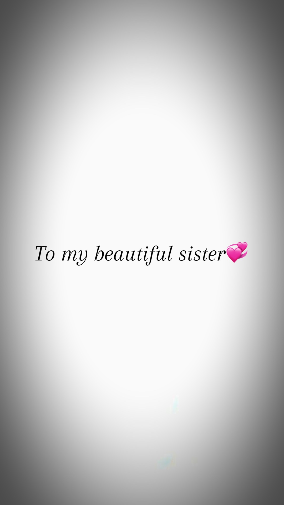 To my beautiful sis💞