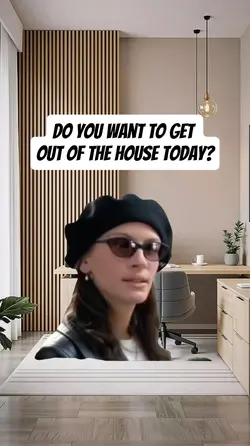 get out of the house