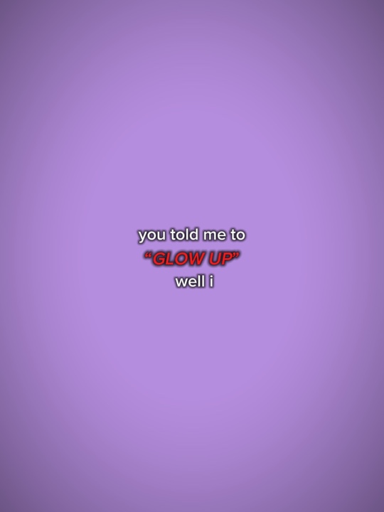 you told me to