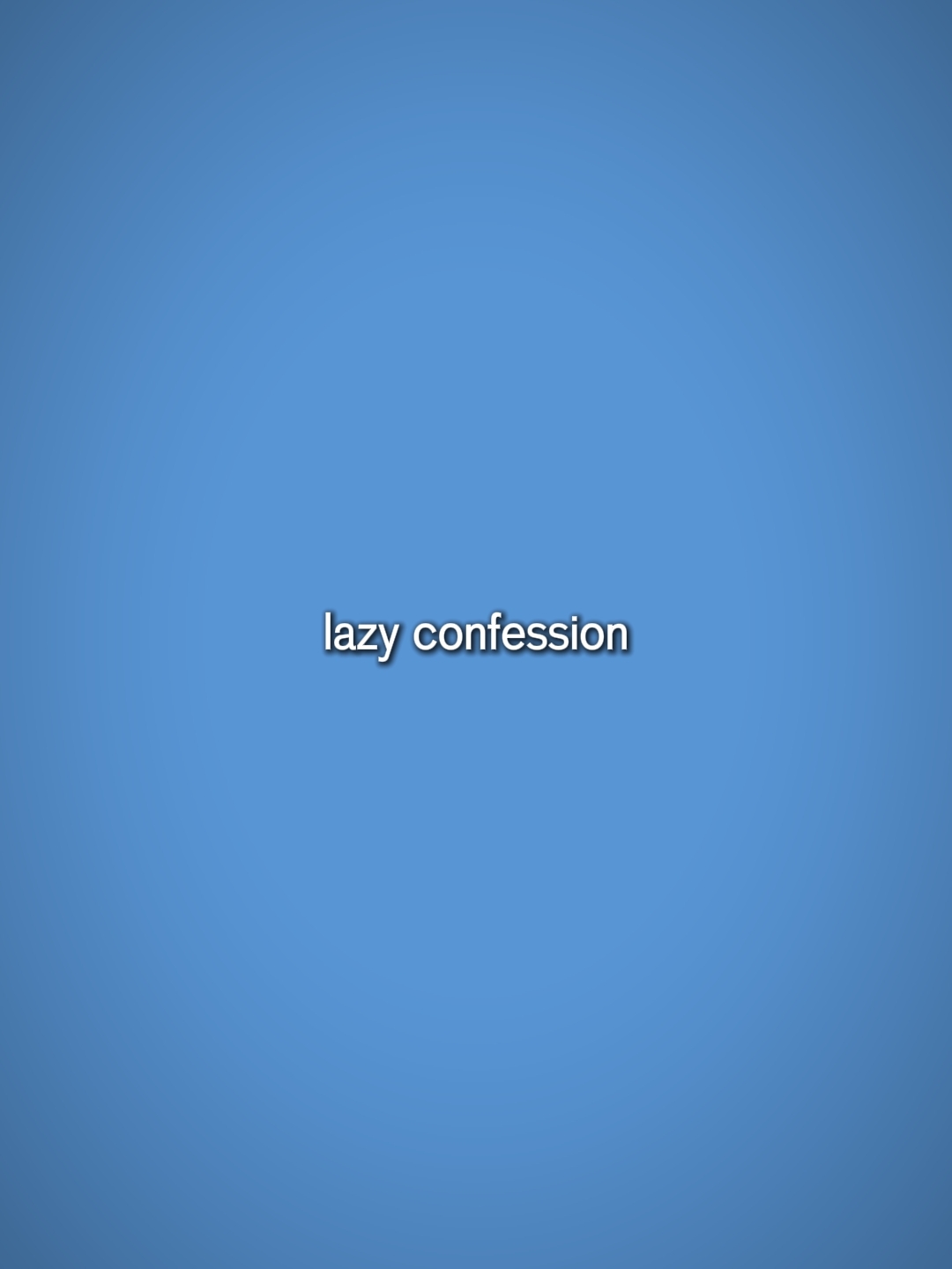Lazy Confession