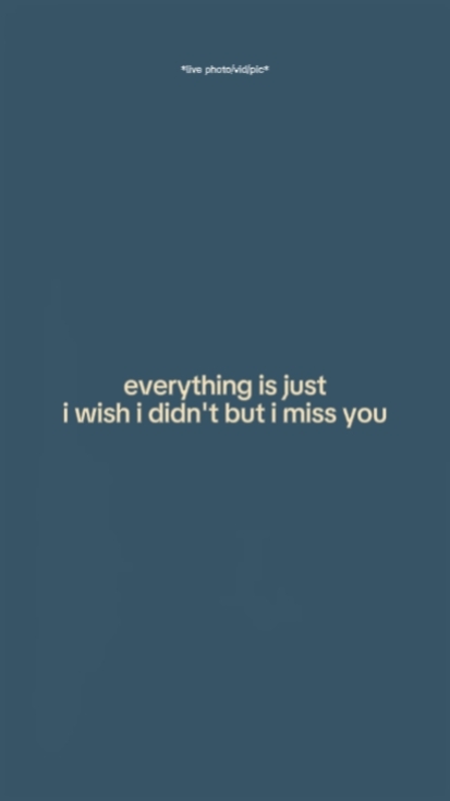 I miss you