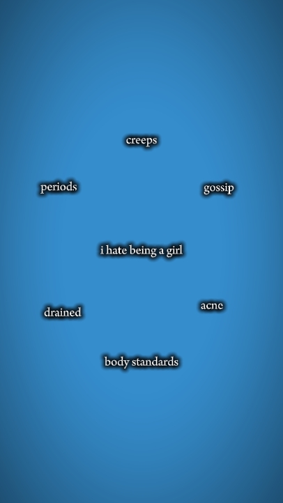 I hate being girl