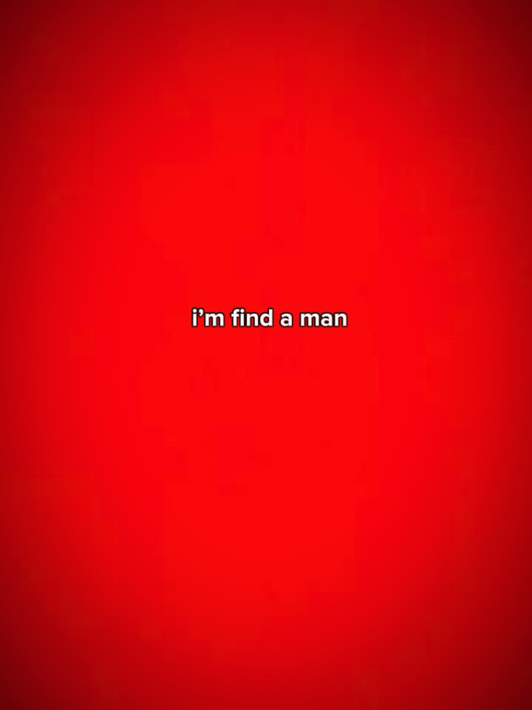 I’m  find a man 