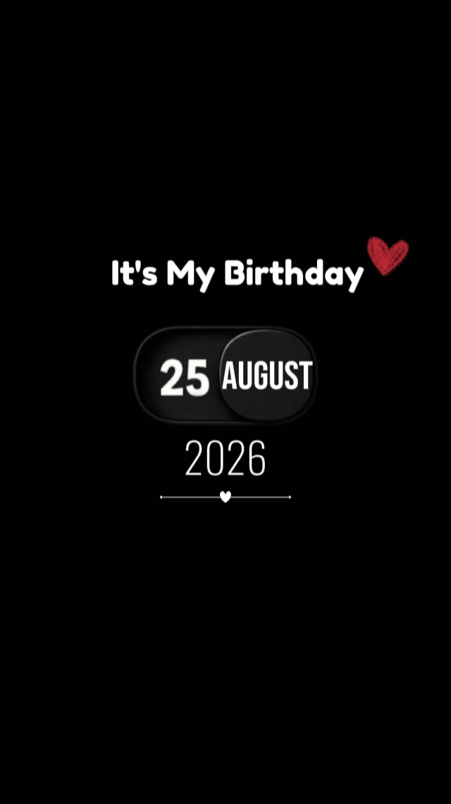 MY BIRTHDAY 25 AUGUS