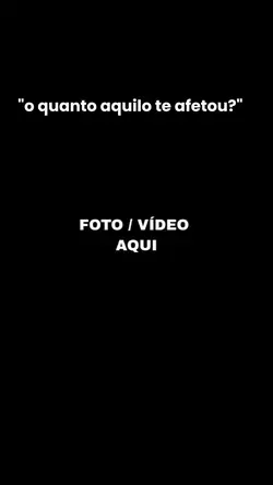 o quanto te afetou?