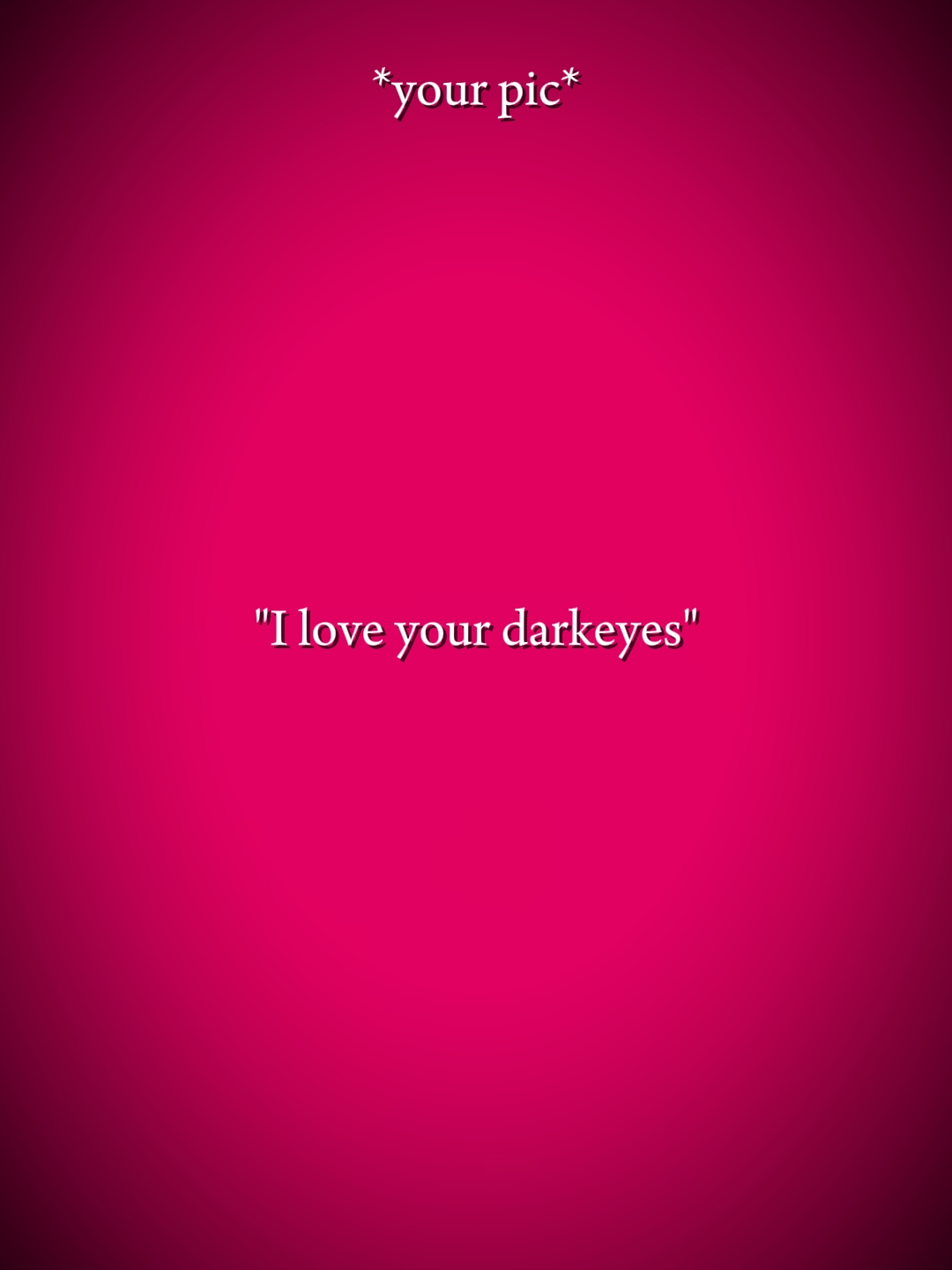 iloveuyour darkeyes