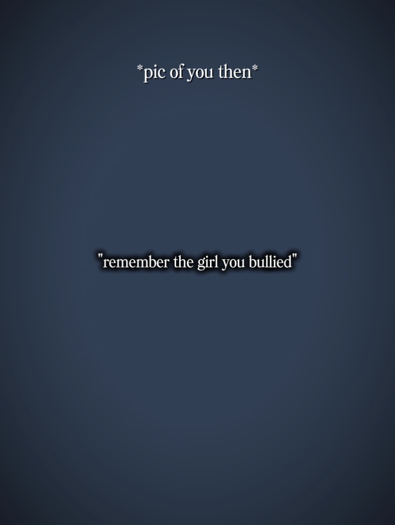 the girl u bullied