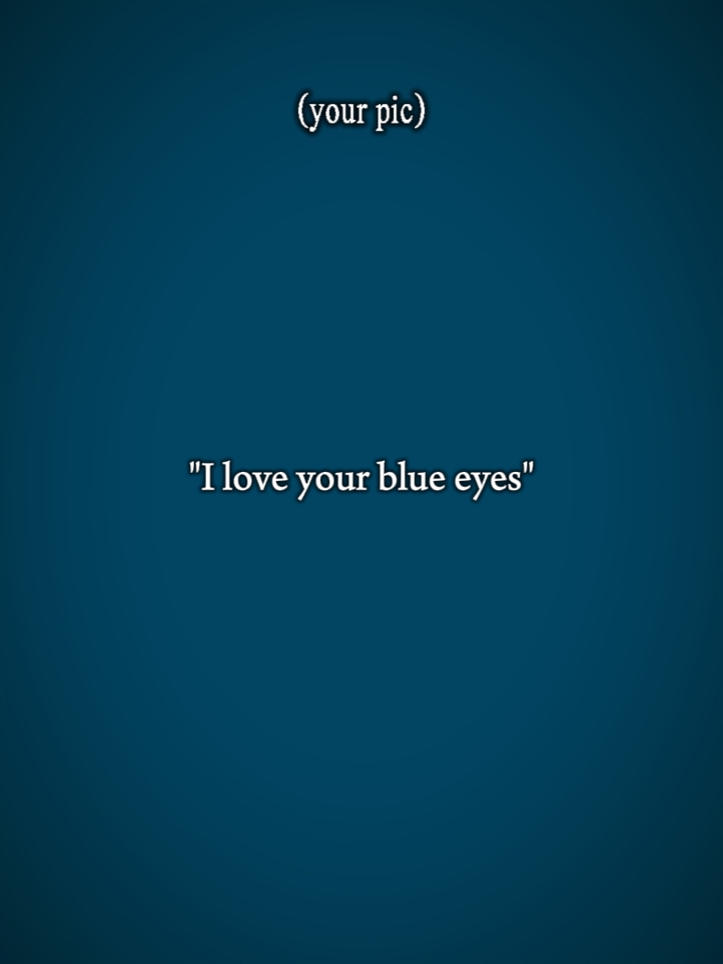 j'aime tes yeux bleus