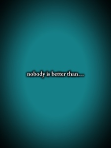 nobody is better