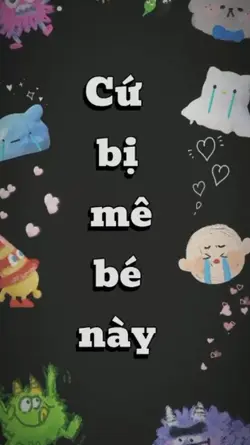 Cứ bị mê bé này