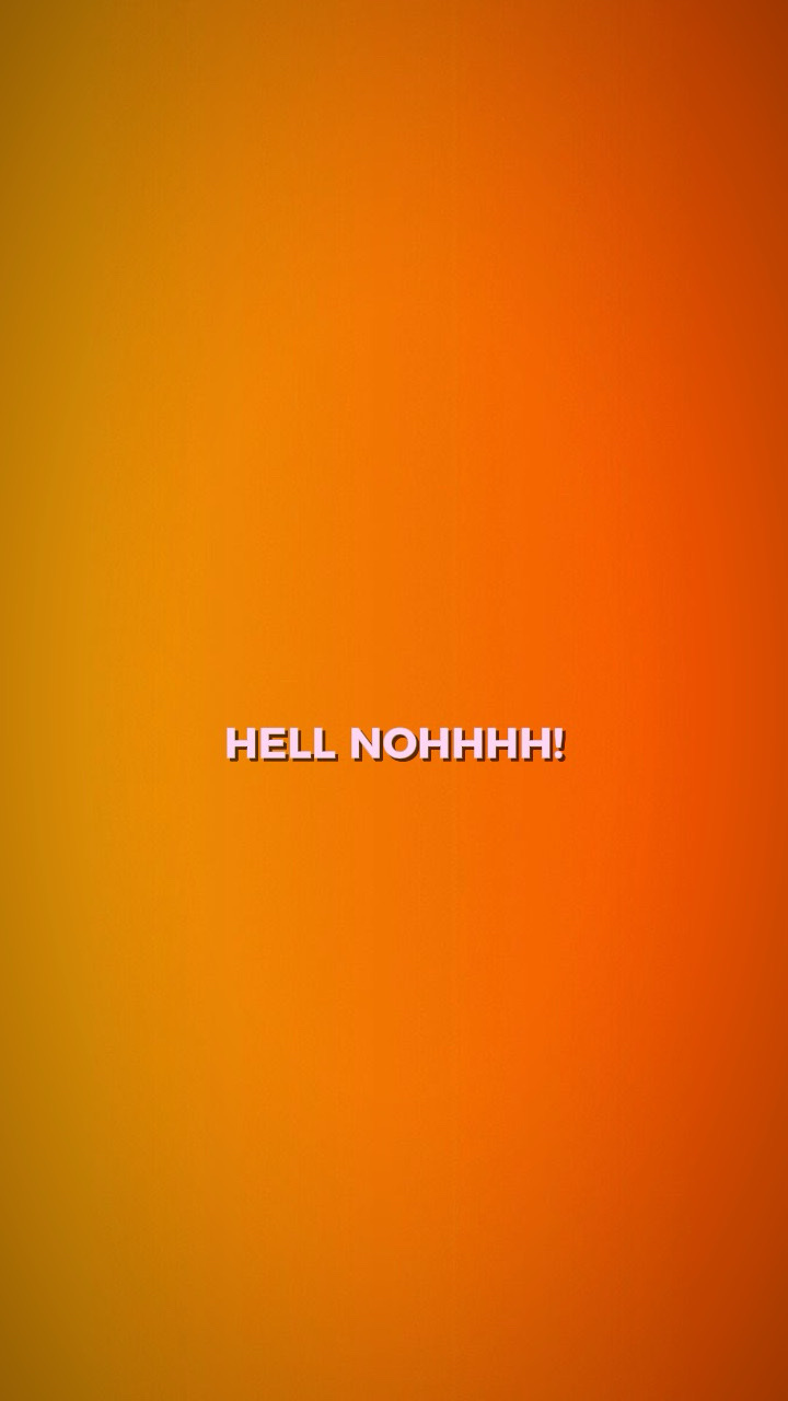 Hell no!