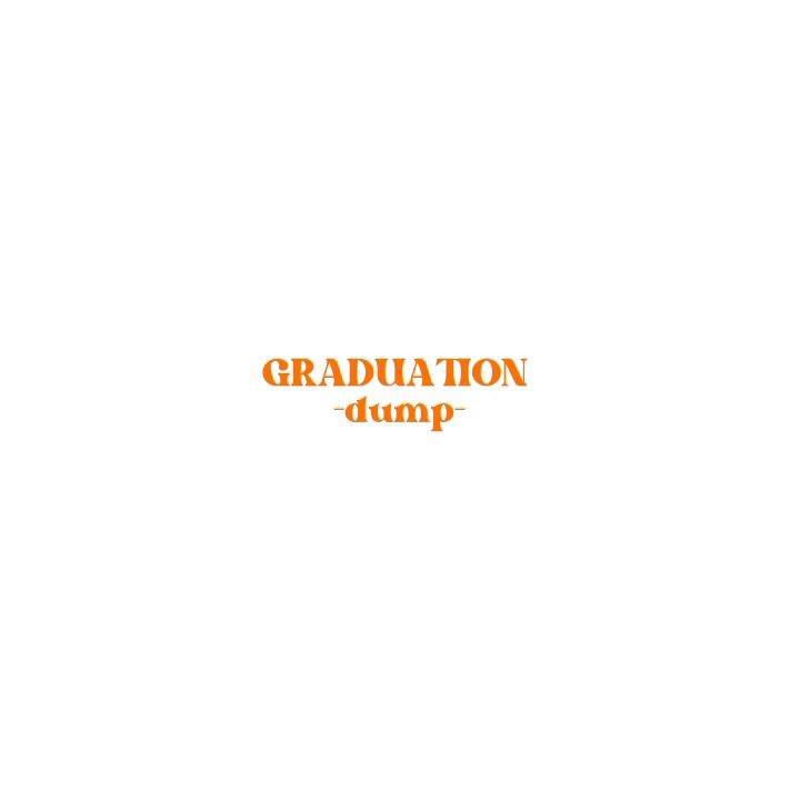 GRADUATION DUMP