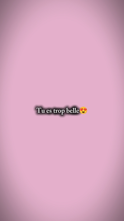Tu es trop belle