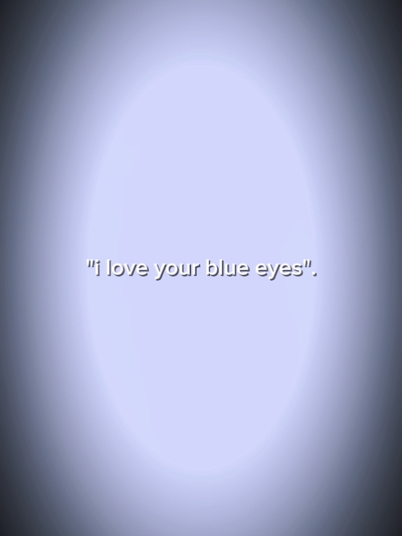 J'adore tes yeux bleus