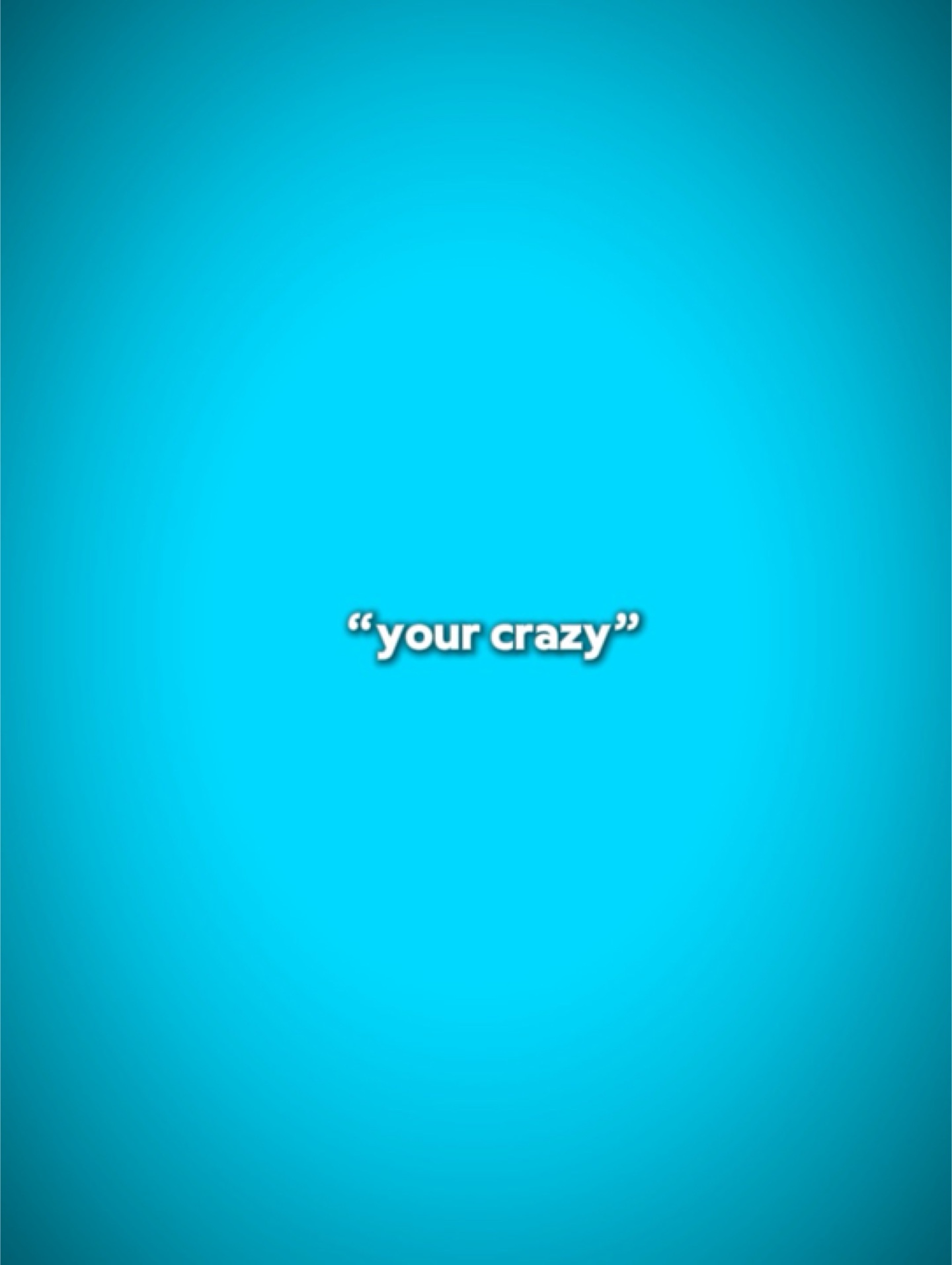 Your crazy