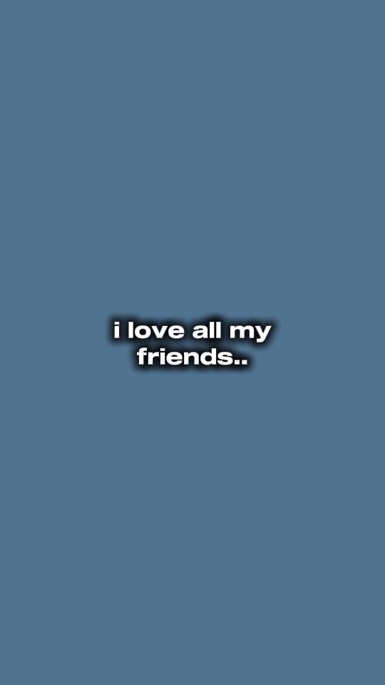 I love all my friend