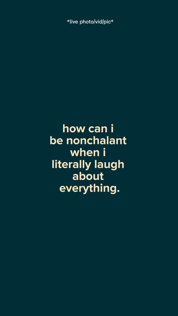 Be nonchalant 