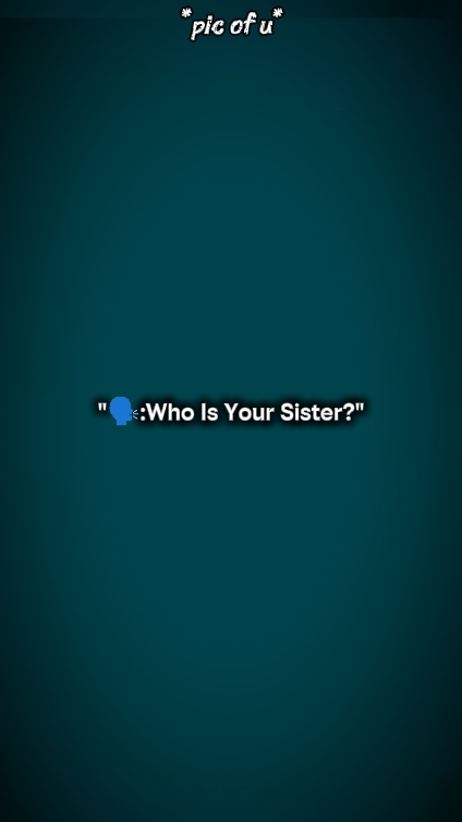 who is your sister 