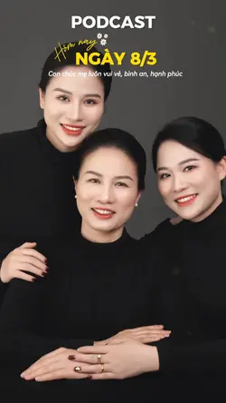 Podcast 8/3 gửi mẹ ❤️