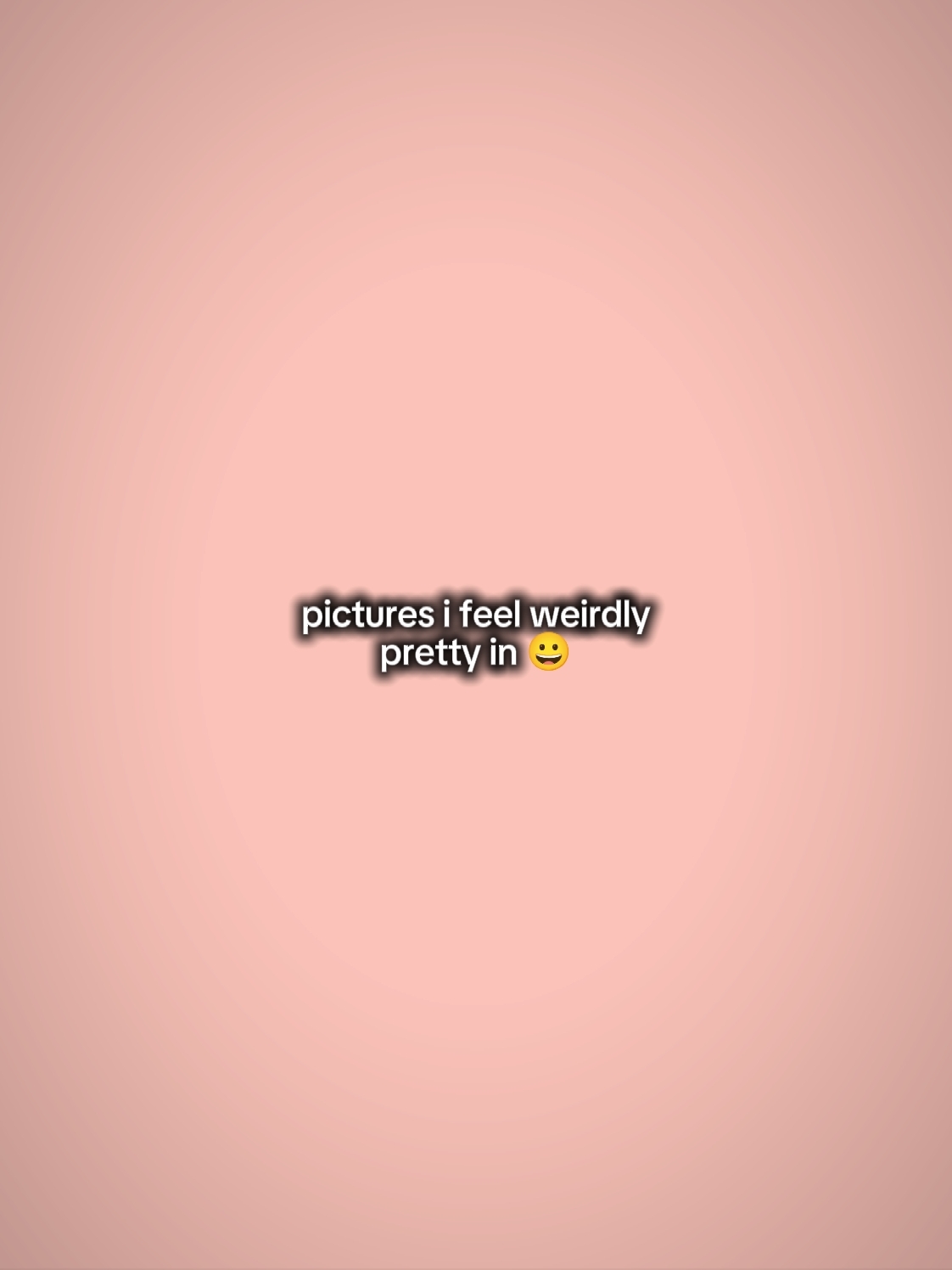 pics i felt pretty