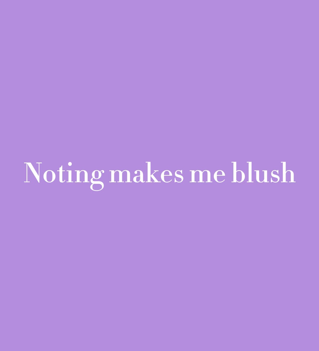 Makes me blush