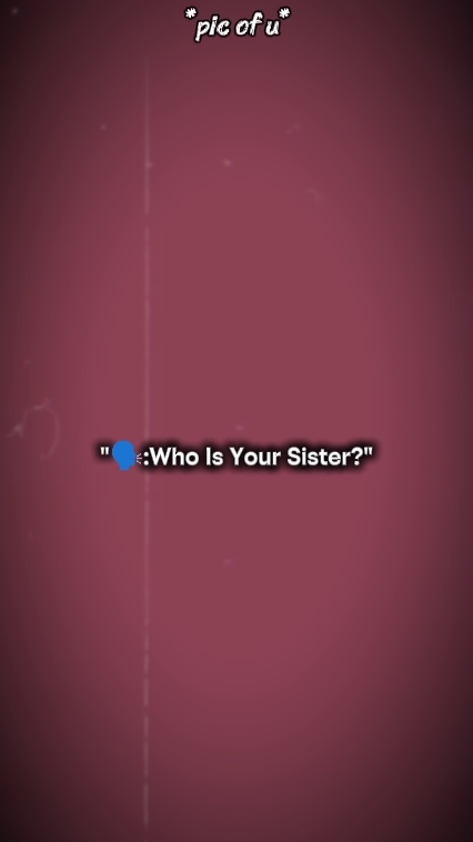 who's ur sister