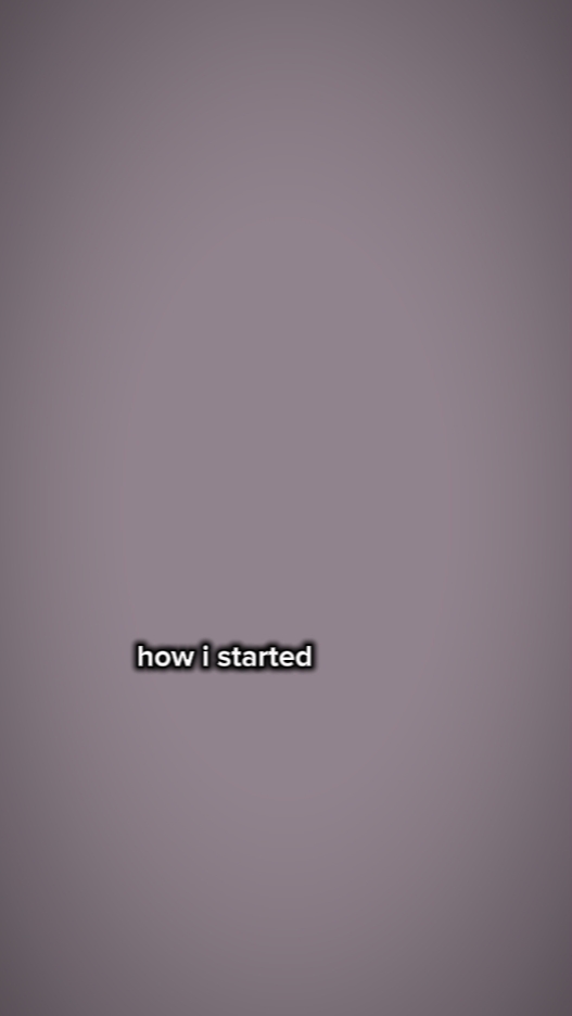 how i started