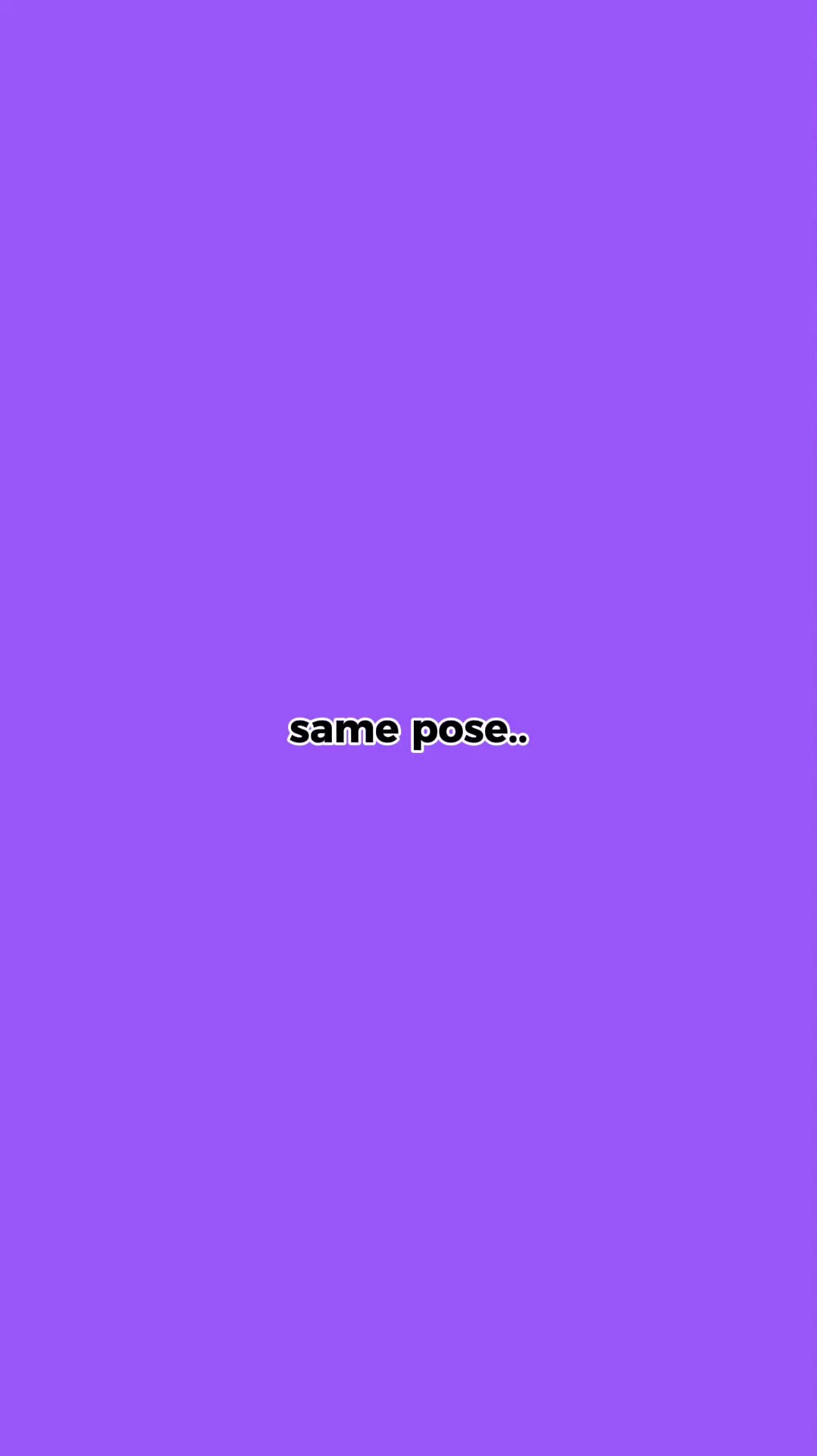 same pose