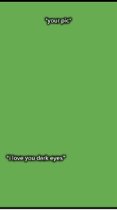Ich liebe deine dunklen Augen