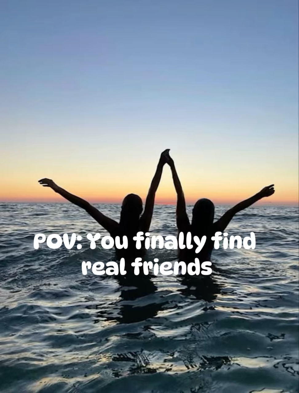 Tu as trouvé de vrais amis