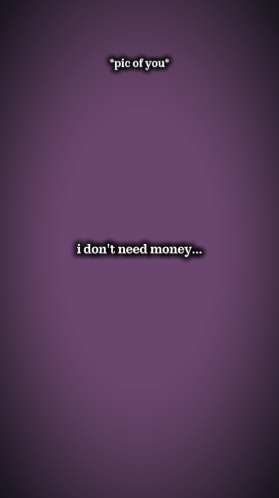 I don't need money