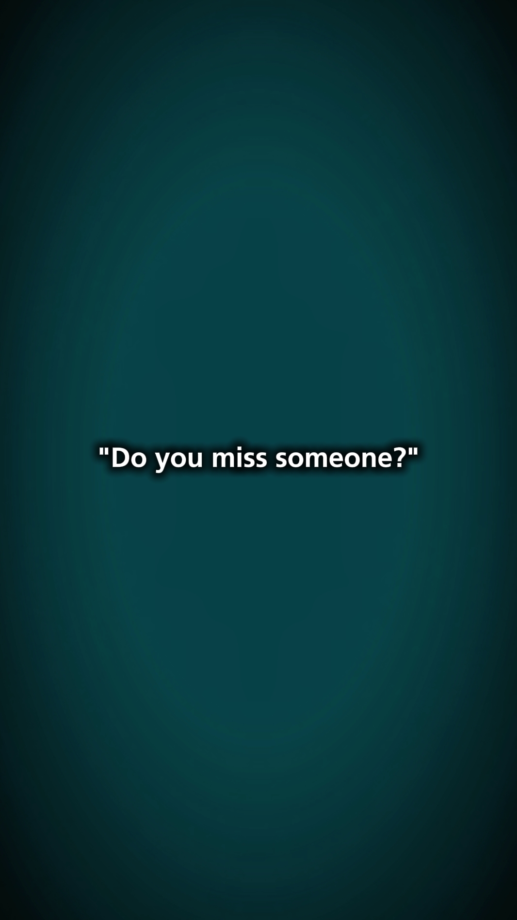 Doyoumisssomeone?