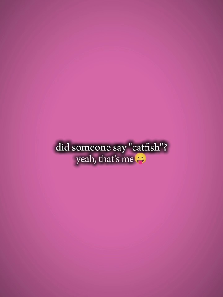 someone say catfish 