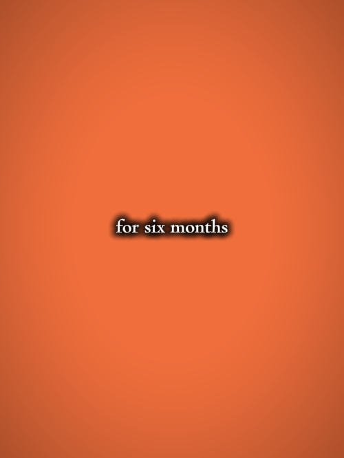 for six  months